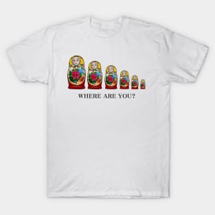 WHERE ARE YOU? T-Shirt